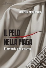 Il pelo nella piaga. L'inconscio non perdona