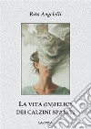 La vita (in)felice dei calzini spaiati libro di Angelelli Rita