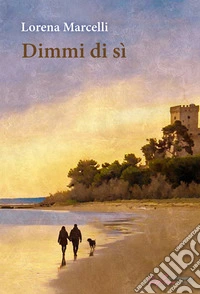Dimmi di sì. Ediz. integrale libro