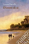 Dimmi di sì. Ediz. integrale libro