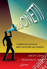 Suonetti. L'essere che ascolta: brevi racconti del sonoro. Ediz. integrale libro