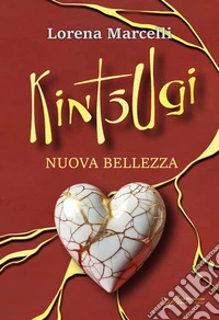 Kintsugi. Nuova bellezza. Ediz. integrale