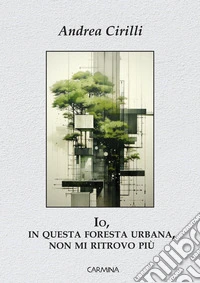 Io, in questa foresta urbana, non mi ritrovo più libro