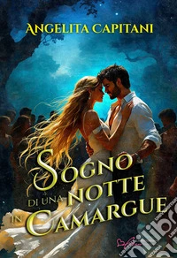 Sogno di una notte in Camargue. Ediz. integrale libro