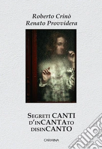 Segreti canti d'incantato disincanto libro