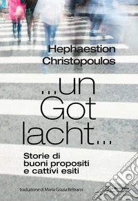 ... un Got lacht... Storie di buoni propositi e cattivi esiti. Ediz. bilingue libro