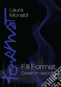 F.lli Format: Esseri in-ascolto libro