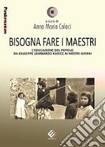 Bisogna fare i maestri. L'educazione del popolo da Giuseppe Lombardo Radice ai nostri giorni libro