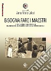 Bisogna fare i maestri. L'educazione del popolo da Giuseppe Lombardo Radice ai nostri giorni libro