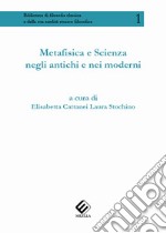 Metafisica E Scienza Negli Antichi E Nei Moderni libro