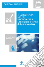 Trasparenza nella profondità. Letteratura e forme del comprendere libro