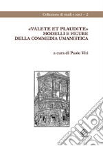 Valete et plaudite. Modelli e figure della commedia umanistica libro