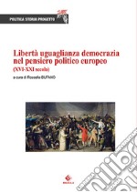 Libertà uguaglianza democrazia nel pensiero politico europeo (XVI-XXI secolo) libro