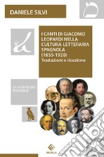 I Canti di Giacomo Leopardi nella cultura letteraria spagnola (1855-1920). Traduzioni e ricezione libro