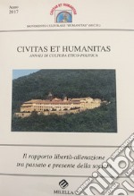 Il rapporto libertà-alienazione tra passato e presente della società. Civitas et humanitas. Annali di cultura etico-politica (2017) libro