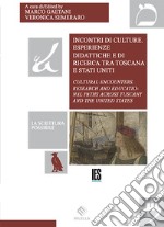 Incontri di culture. Esperienze didattiche e di ricerca tra Toscana e Stati Uniti. Ediz. italiana e inglese libro