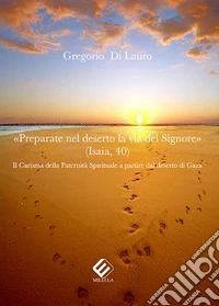 «Preparate nel deserto la via del Signore». Il carisma della paternità spirituale a partire dal deserto di Gaza libro