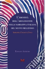 L'identità dell'adolescente nella narrativa italiana del nuovo millennio. Ammaniti, Cognetti, Vinci libro