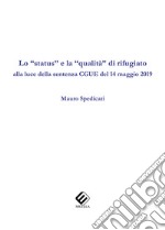 Lo «status» e la «qualità» di rifugiato alla luce della sentenza CGUE del 14 maggio 2019 libro