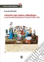 «Anche noi siamo cittadine». Le donne nella Rivoluzione Francese (1788-1793)