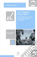 «Al chiaror delle nevi». Poeti-traduttori francesi di Giacomo Leopardi a confronto libro