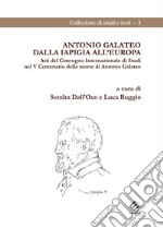 Antonio Galateo dalla Iapigia all'Europa. Atti del Convegno Internazionale di Studi nel V Centenario della morte di Antonio Galateo libro