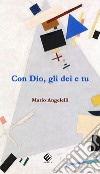 Con Dio, gli dei e tu libro