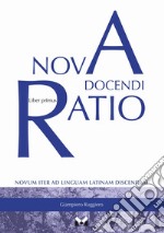 Nova docendi ratio. Novum iter ad linguam latinam discendam. Vol. 1