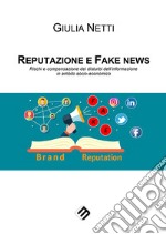 Reputazione e fake news. Rischi e compensazione dei disturbi dell'informazione in ambito socio-economico libro