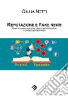 Reputazione e fake news. Rischi e compensazione dei disturbi dell'informazione in ambito socio-economico libro di Netti Giulia