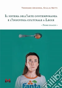 Il sistema dell'arte contemporanea e l'industria culturale a Lecce. Prime indagini libro