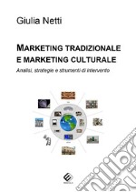 Marketing tradizionale e marketing culturale. Analisi, strategie e strumenti di intervento libro