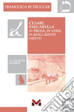 Cesare Pascarella. In prosa, in versi, in documenti inediti libro