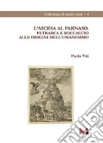 L'ascesa al Parnaso. Petrarca e Boccaccio alle origini dell'umanesimo libro