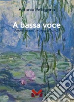 A bassa voce. Parole erranti in cerca d'ascolto libro