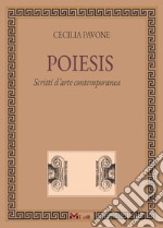 Poiesis. Scritti d'arte contemporanea libro