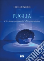 Puglia. Artisti, luoghi e sperimentazioni nell'arte contemporanea libro