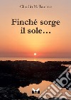 Finché sorge il sole... libro di Taurino Claudio N.