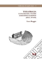 Theatralia. Catalogo del teatro umanistico europeo (secc. XV-XVI) libro