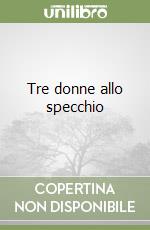 Tre donne allo specchio libro