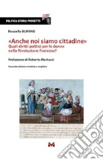 «Anche noi siamo cittadine». Quali diritti politici per le donne nella Rivoluzione Francese? Ediz. ampliata