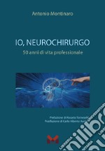 Io, neurochirurgo. 50 anni di vita professionale