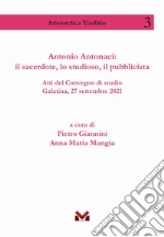 Antonio Antonaci: il sacerdote, lo studioso, il pubblicista. Atti del Convegno di studio Galatina, 27 settembre 2021