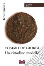 Cosimo De Giorgi. Un cittadino modello libro