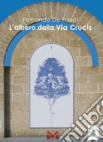 Fernando De Filippi. L'albero della Via Crucis libro