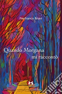 Quando Morgana mi raccontò