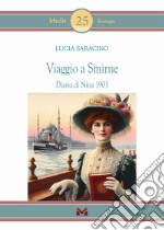 Viaggio a Smirne. Diario di Nina 1905 libro