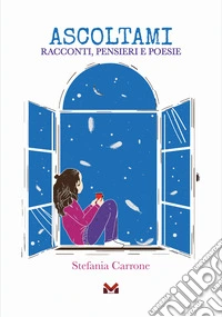 Ascoltami. Racconti, pensieri e poesie libro