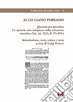 Aulo Giano Parrasio. Quaesita per epistolam. Le epistole non comprese nella redazione vicentina (Vat. lat. 5233, ff. 57r-119v)