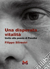 Una disperata vitalità. Invito alla poesia di Pasolini libro